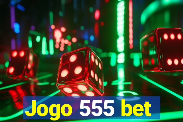 Jogo 555 bet